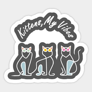 Kittens My Vibes Sticker